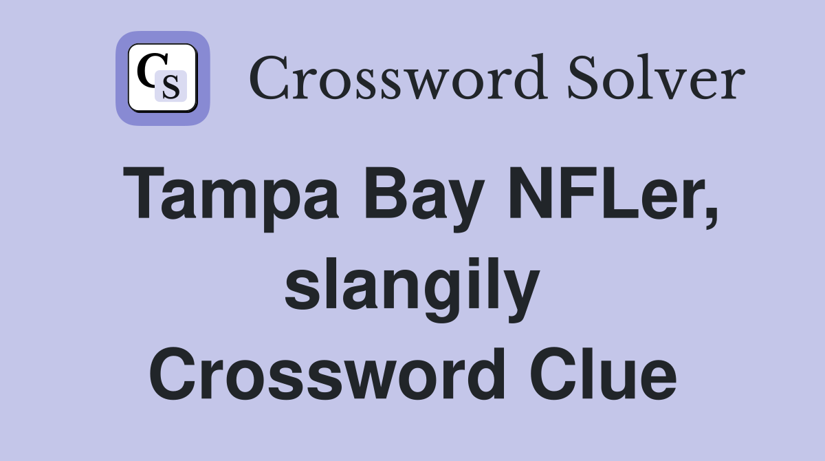 Tampa Bay NFLer, slangily Crossword Clue Answers Crossword Solver